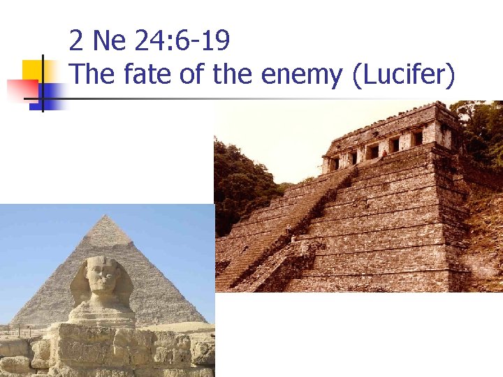2 Ne 24: 6 -19 The fate of the enemy (Lucifer) 