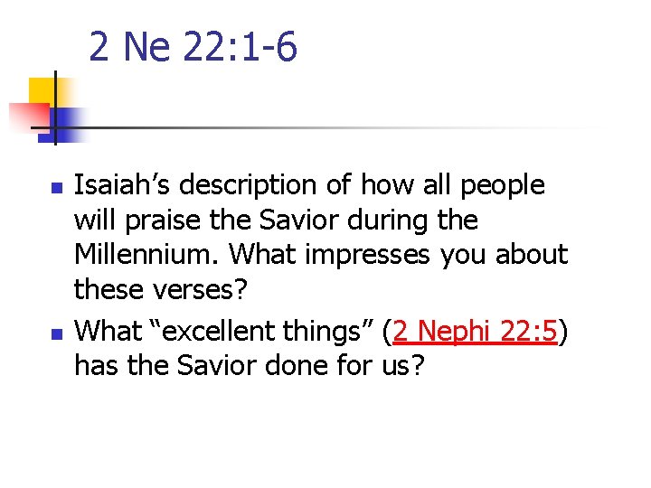 2 Ne 22: 1 -6 n n Isaiah’s description of how all people will