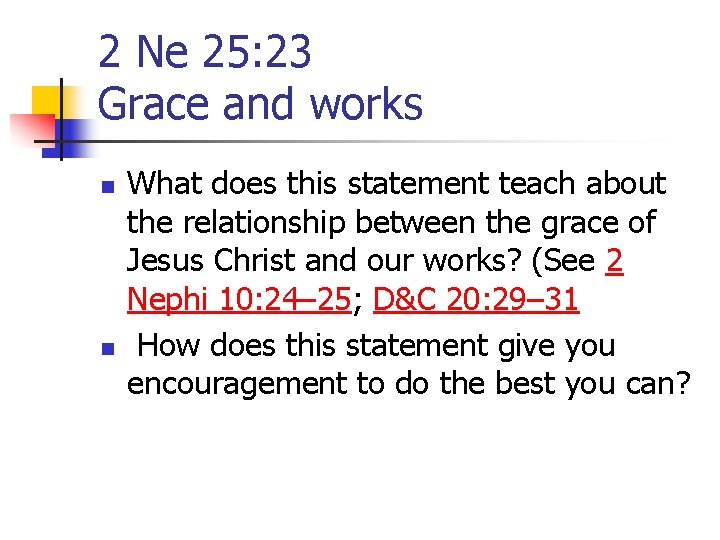 2 Ne 25: 23 Grace and works n n What does this statement teach