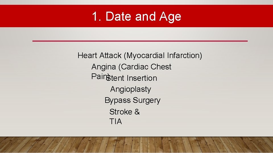 1. Date and Age Heart Attack (Myocardial Infarction) Angina (Cardiac Chest Pain) Stent Insertion