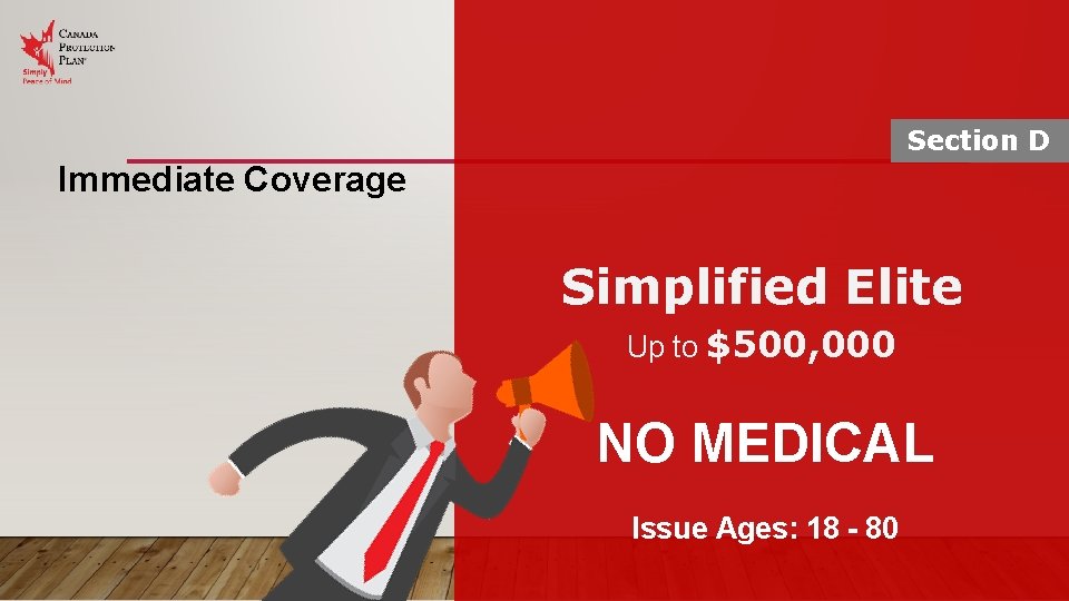 Section D Immediate Coverage Simplified Elite Up to $500, 000 NO MEDICAL Issue Ages: