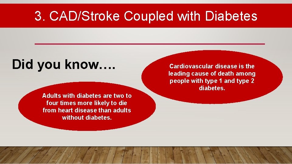 3. CAD/Stroke Coupled with Diabetes Did you know…. Adults with diabetes are two to