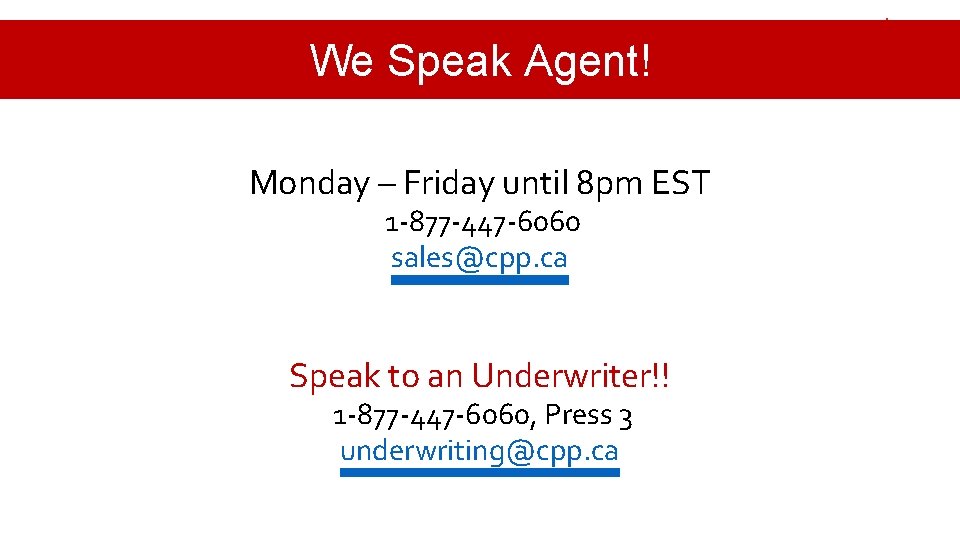 We Speak Agent! Monday – Friday until 8 pm EST 1 -877 -447 -6060