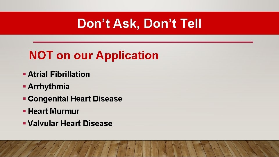 Don’t Ask, Don’t Tell NOT on our Application § Atrial Fibrillation § Arrhythmia §