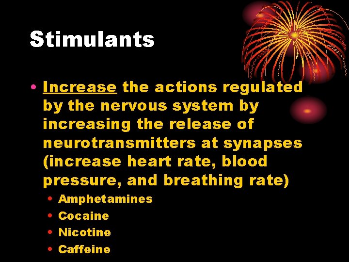 Stimulants • Increase the actions regulated by the nervous system by increasing the release