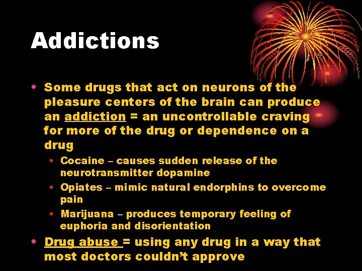Addictions • Some drugs that act on neurons of the pleasure centers of the