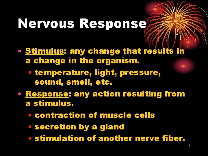 Nervous Response • Stimulus: any change that results in a change in the organism.