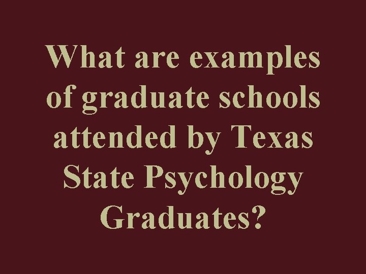What are examples of graduate schools attended by Texas State Psychology Graduates? 