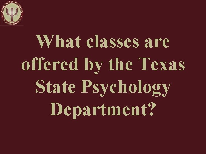 What classes are offered by the Texas State Psychology Department? 