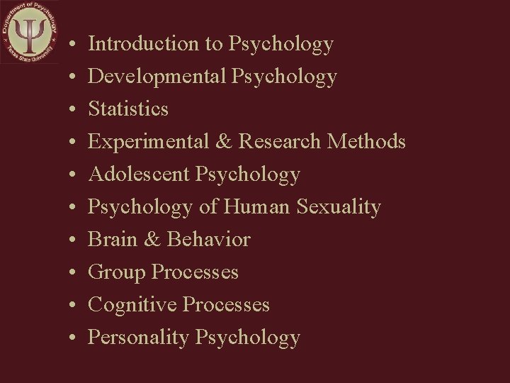  • • • Introduction to Psychology Developmental Psychology Statistics Experimental & Research Methods