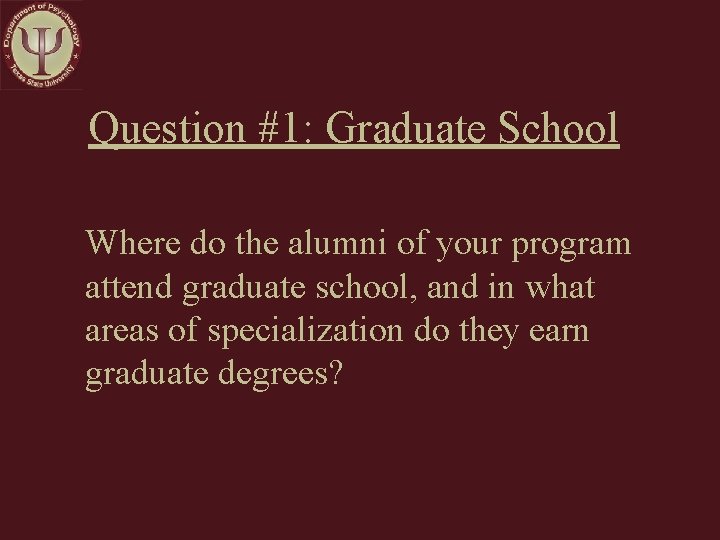 Question #1: Graduate School Where do the alumni of your program attend graduate school,