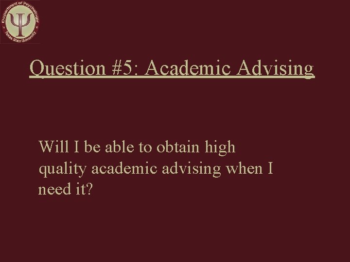 Question #5: Academic Advising Will I be able to obtain high quality academic advising