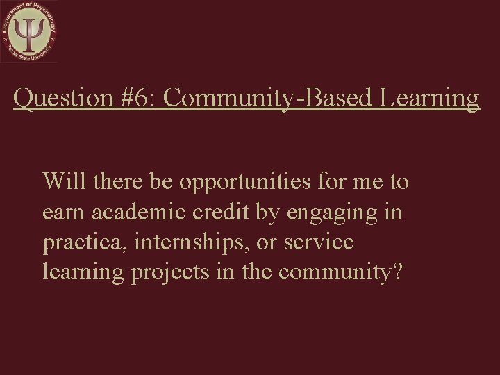 Question #6: Community-Based Learning Will there be opportunities for me to earn academic credit