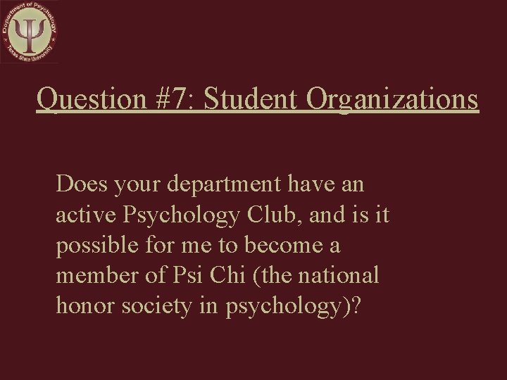 Question #7: Student Organizations Does your department have an active Psychology Club, and is