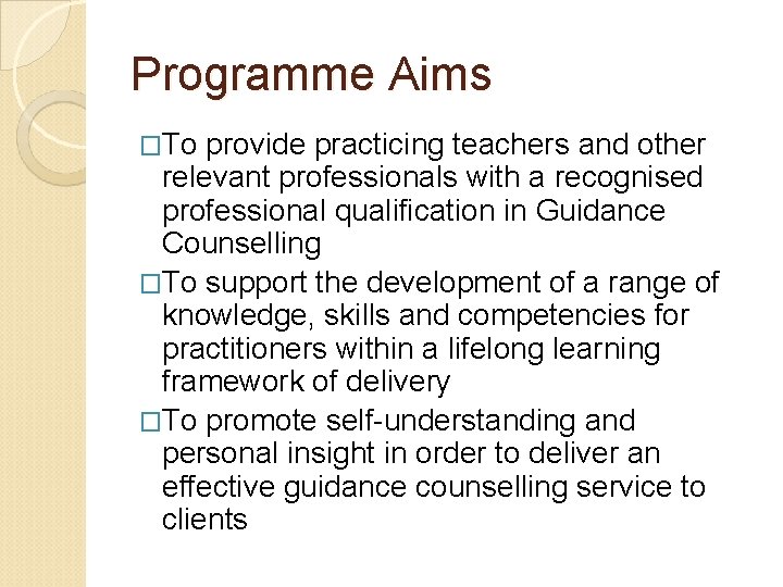 Programme Aims �To provide practicing teachers and other relevant professionals with a recognised professional