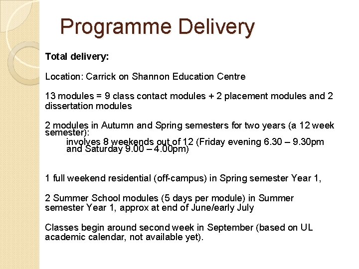 Programme Delivery Total delivery: Location: Carrick on Shannon Education Centre 13 modules = 9
