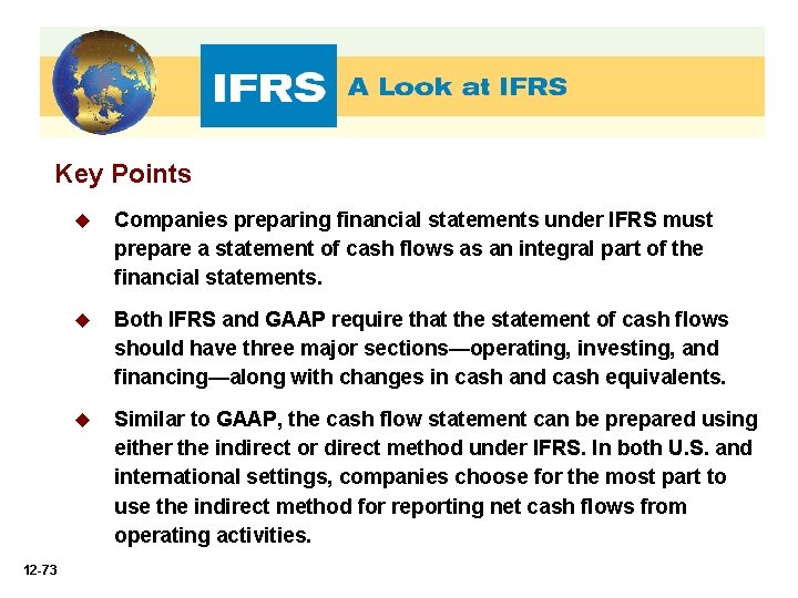 Key Points 12 -73 u Companies preparing financial statements under IFRS must prepare a