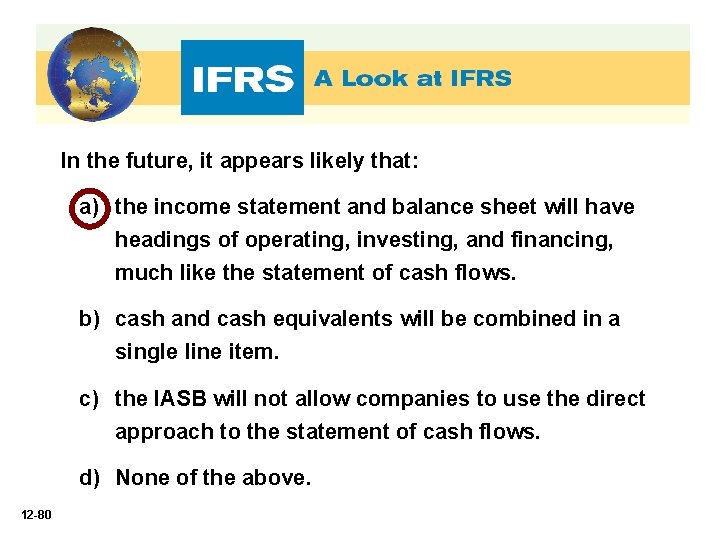 In the future, it appears likely that: a) the income statement and balance sheet