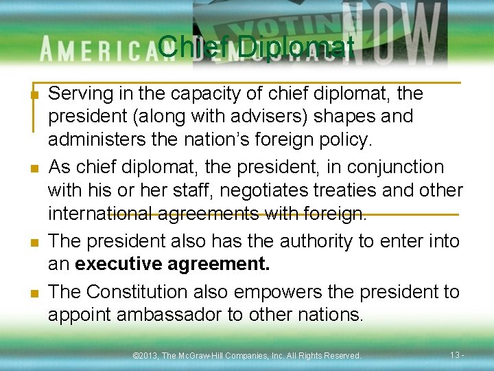 Chief Diplomat n n Serving in the capacity of chief diplomat, the president (along