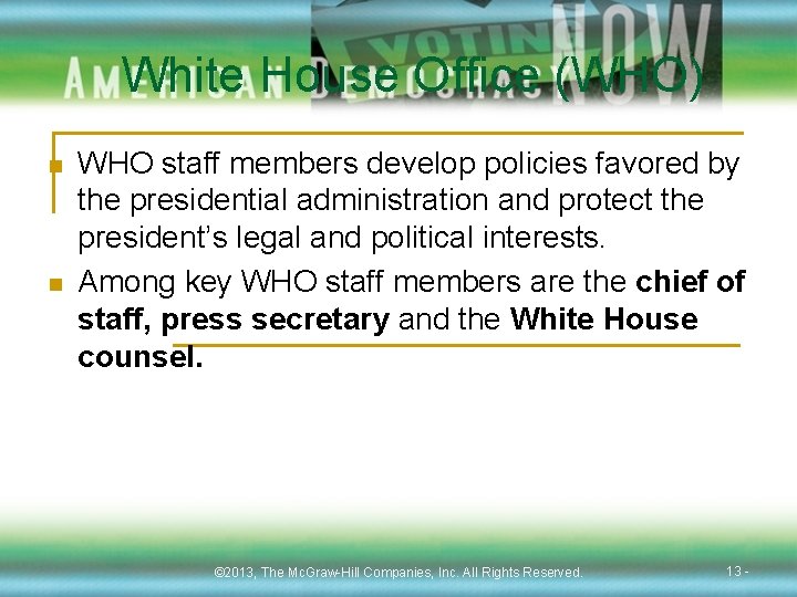 White House Office (WHO) n n WHO staff members develop policies favored by the