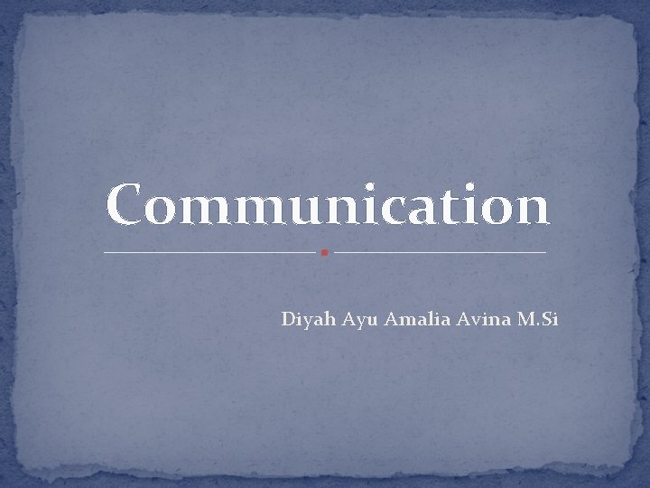 Communication Diyah Ayu Amalia Avina M. Si 
