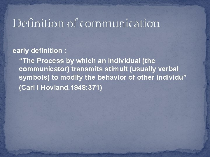 Definition of communication early definition : “The Process by which an individual (the communicator)