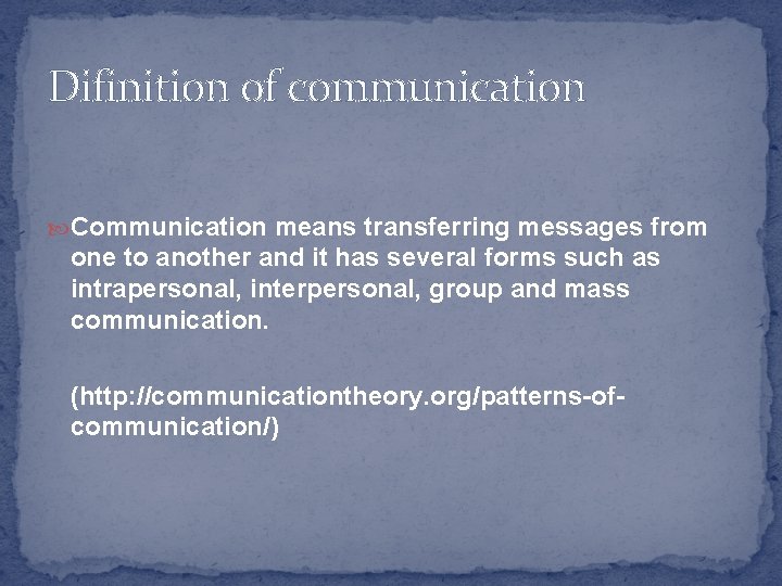 Difinition of communication Communication means transferring messages from one to another and it has