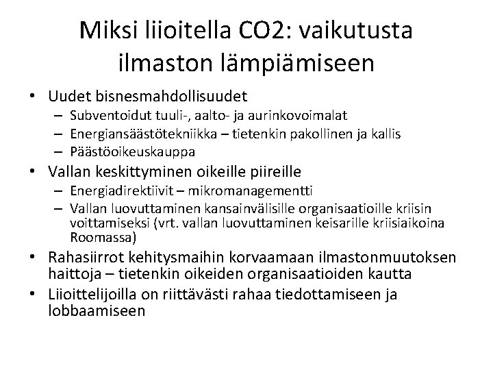 Miksi liioitella CO 2: vaikutusta ilmaston lämpiämiseen • Uudet bisnesmahdollisuudet – Subventoidut tuuli-, aalto-