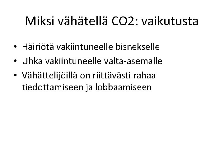 Miksi vähätellä CO 2: vaikutusta • Häiriötä vakiintuneelle bisnekselle • Uhka vakiintuneelle valta-asemalle •