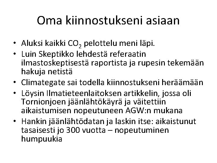 Oma kiinnostukseni asiaan • Aluksi kaikki CO 2 pelottelu meni läpi. • Luin Skeptikko