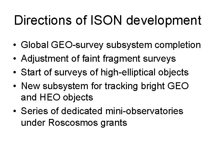 Directions of ISON development • • Global GEO-survey subsystem completion Adjustment of faint fragment