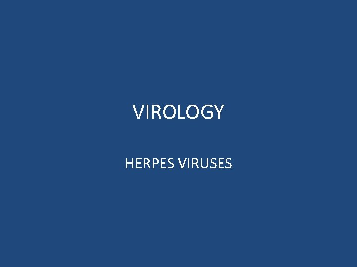 VIROLOGY HERPES VIRUSES 