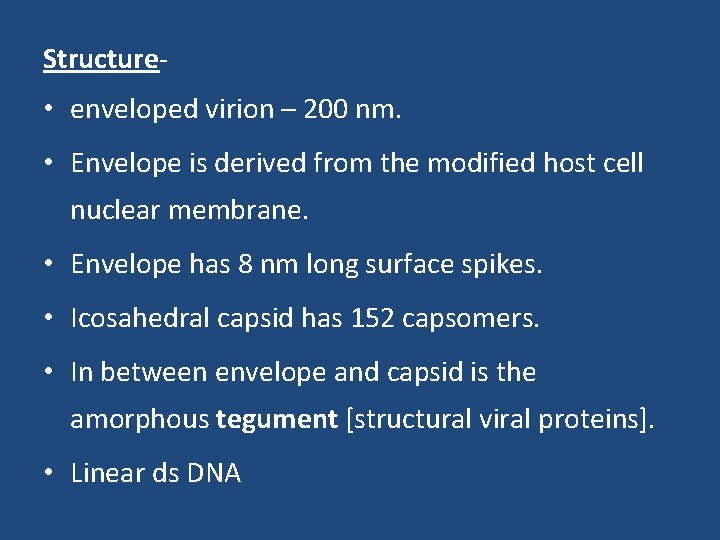 Structure- • enveloped virion – 200 nm. • Envelope is derived from the modified