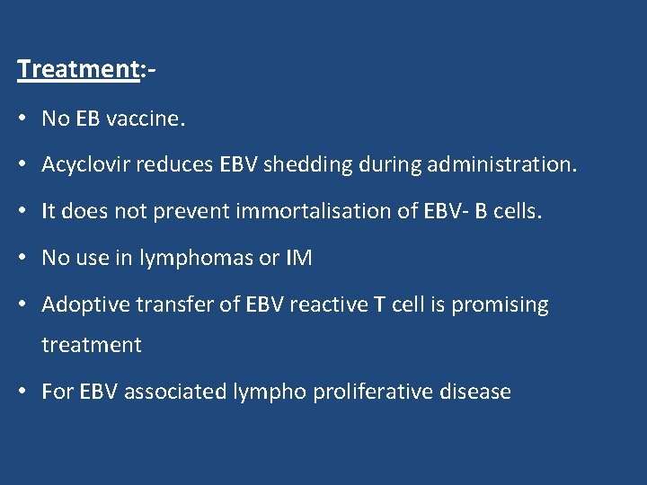 Treatment: - • No EB vaccine. • Acyclovir reduces EBV shedding during administration. •