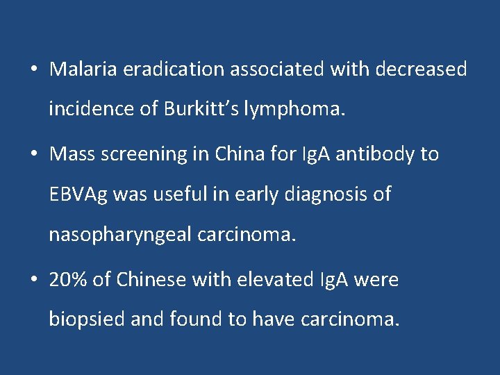  • Malaria eradication associated with decreased incidence of Burkitt’s lymphoma. • Mass screening