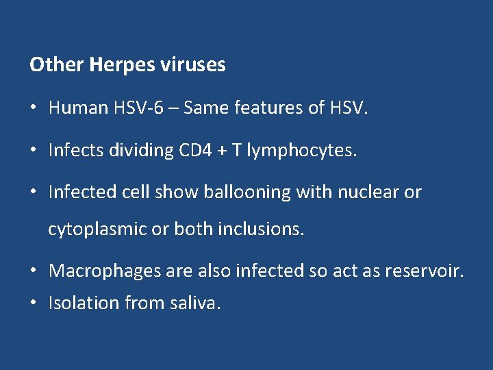 Other Herpes viruses • Human HSV-6 – Same features of HSV. • Infects dividing