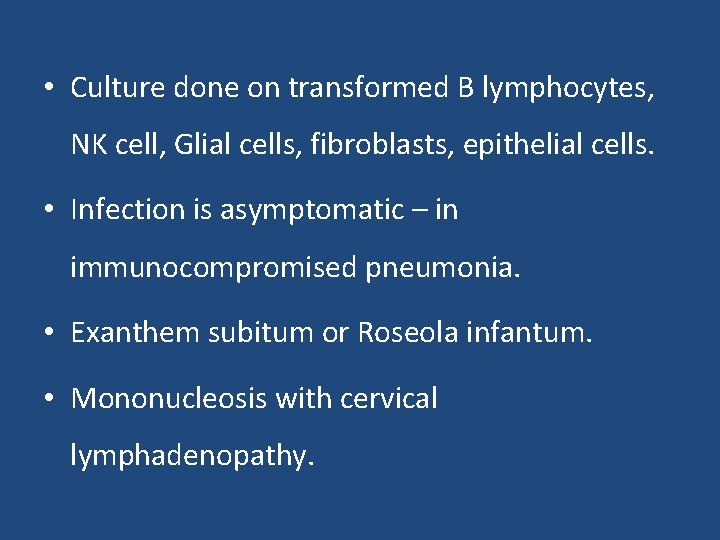  • Culture done on transformed B lymphocytes, NK cell, Glial cells, fibroblasts, epithelial