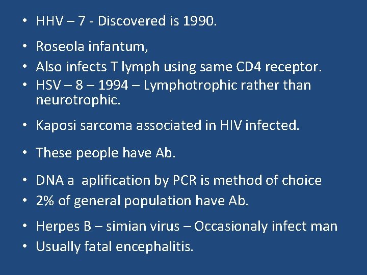  • HHV – 7 - Discovered is 1990. • Roseola infantum, • Also