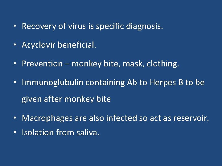  • Recovery of virus is specific diagnosis. • Acyclovir beneficial. • Prevention –
