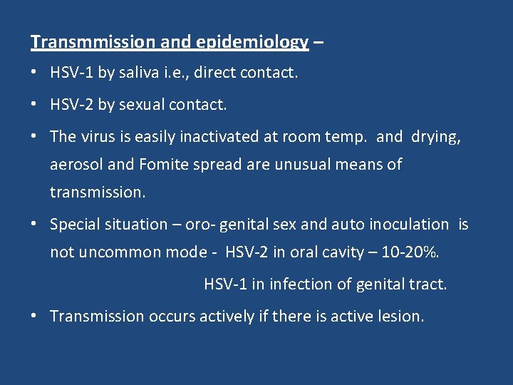 Transmmission and epidemiology – • HSV-1 by saliva i. e. , direct contact. •