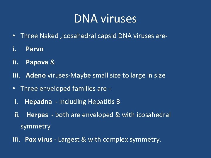 DNA viruses • Three Naked , icosahedral capsid DNA viruses arei. Parvo ii. Papova