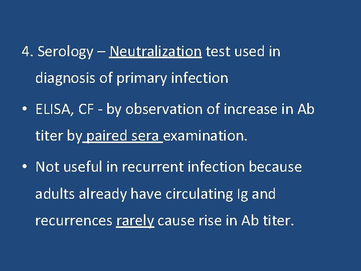 4. Serology – Neutralization test used in diagnosis of primary infection • ELISA, CF