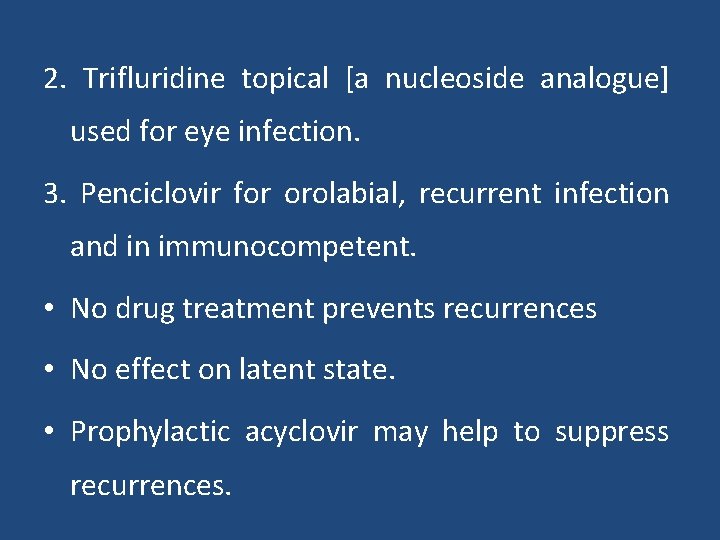 2. Trifluridine topical [a nucleoside analogue] used for eye infection. 3. Penciclovir for orolabial,