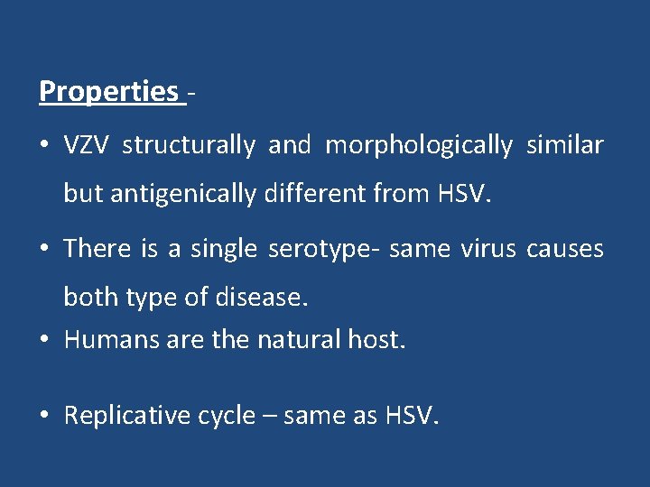 Properties • VZV structurally and morphologically similar but antigenically different from HSV. • There