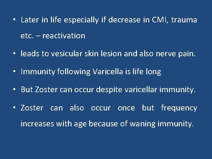  • Later in life especially if decrease in CMI, trauma etc. – reactivation
