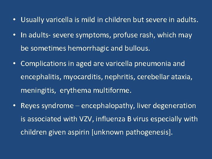  • Usually varicella is mild in children but severe in adults. • In