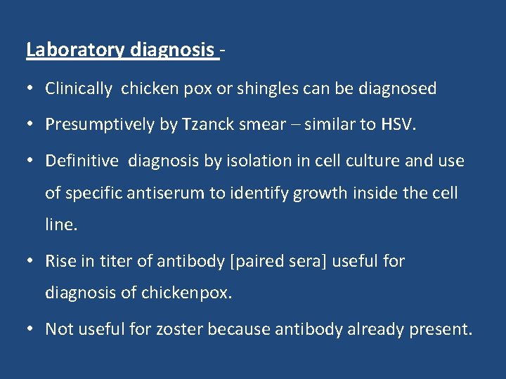 Laboratory diagnosis • Clinically chicken pox or shingles can be diagnosed • Presumptively by
