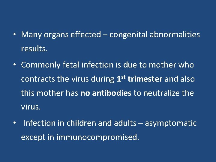  • Many organs effected – congenital abnormalities results. • Commonly fetal infection is