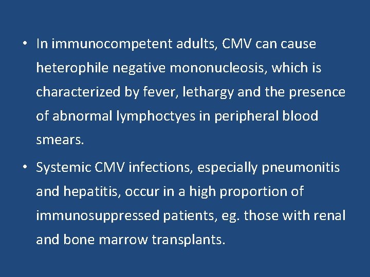 • In immunocompetent adults, CMV can cause heterophile negative mononucleosis, which is characterized