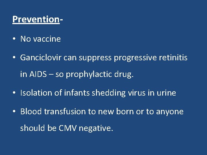 Prevention • No vaccine • Ganciclovir can suppress progressive retinitis in AIDS – so